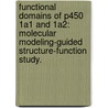Functional Domains Of P450 1A1 And 1A2: Molecular Modeling-Guided Structure-Function Study. door Youbin Tu