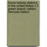Future Railway Stations In The United States: T. F. Green Airport, Oakton, Hercules Station door Books Llc
