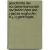 Geschichte Der Nordamerikanischen Revolution Oder Des Zweites Englische Bï¿½Rgerkrieges. by Friedrich Kort�M