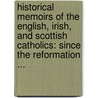 Historical Memoirs of the English, Irish, and Scottish Catholics: Since the Reformation ... door Charles Butler