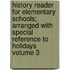 History Reader for Elementary Schools; Arranged with Special Reference to Holidays Volume 3