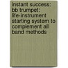Instant Success: Bb Trumpet: Life-Instrument Starting System to Complement All Band Methods door Tom C. Rhodes