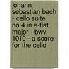 Johann Sebastian Bach - Cello Suite No.4 In E-flat Major - Bwv 1010 - A Score For The Cello door Johann Sebastian Bach