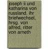 Joseph Ii Und Katharina Von Russland. Ihr Briefwechsel, Hrsg. Von Alfred, Ritter Von Arneth door Holy Roman Emperor Joseph Ii