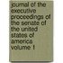Journal of the Executive Proceedings of the Senate of the United States of America Volume 1