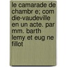 Le Camarade De Chambr E; Com Die-vaudeville En Un Acte. Par Mm. Barth Lemy Et Eug Ne Fillot door Mathieu Barthlemy Thouin