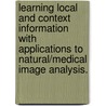 Learning Local And Context Information With Applications To Natural/Medical Image Analysis. door Songfeng Zheng