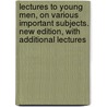 Lectures to Young Men, on Various Important Subjects. New Edition, with Additional Lectures door Henry Ward Beecher