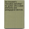Leo Brouwer's "Estudios Sencillos" For Guitar: Afro-Cuban Elements And Pedagogical Devices. by Mitchell A. Harris