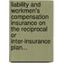 Liability and Workmen's Compensation Insurance on the Reciprocal or Inter-Insurance Plan...