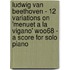 Ludwig Van Beethoven - 12 Variations On 'Menuet A La Vigano' Woo68 - A Score For Solo Piano