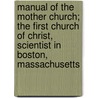 Manual of the Mother Church; The First Church of Christ, Scientist in Boston, Massachusetts door Mary Baker G. Eddy