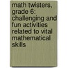 Math Twisters, Grade 6: Challenging and Fun Activities Related to Vital Mathematical Skills by Cindy Barden