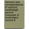 Memoirs and Correspondence of Viscount Castlereagh, Second Marquess of Londonderry Volume 8 by Viscount Robert Stewart Castlereagh