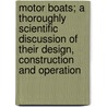 Motor Boats; A Thoroughly Scientific Discussion of Their Design, Construction and Operation door William Frederick Durand
