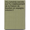 Mï¿½Moires Secrets Sur L'Ï¿½Tablissement De La Maison De Bourbon En Espagne, Volume 2 door Charles Auguste D'Allonville Louville