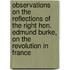 Observations on the Reflections of the Right Hon. Edmund Burke, on the Revolution in France