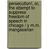 Persecution!, Or, the Attempt to Suppress Freedom of Speech in Chicago / Y M.M. Mangasarian door M.M. (Mangasar Mugurditch) Mangasarian