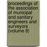 Proceedings Of The Association Of Municipal And Sanitary Engineers And Surveyors (Volume 8) door Association Of Municipal Surveyors