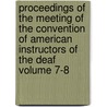Proceedings of the Meeting of the Convention of American Instructors of the Deaf Volume 7-8 door Convention Of American Deaf