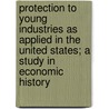 Protection to Young Industries as Applied in the United States; A Study in Economic History by Frank William Taussing