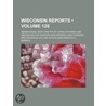 Reports Of Cases Argued And Determined In The Supreme Court Of The State Of Wisconsin (128) door Abram Daniel Smith