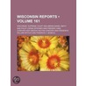 Reports Of Cases Argued And Determined In The Supreme Court Of The State Of Wisconsin (161) door Wisconsin Supreme Court