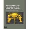 Roentgen Rays and Phenomena of the Anode and Cathode; Principles, Applications and Theories door United States Government