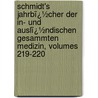 Schmidt's Jahrbï¿½Cher Der In- Und Auslï¿½Ndischen Gesammten Medizin, Volumes 219-220 door Carl Christian Schmidt