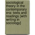Sociological Theory In The Contemporary Era: Texts And Readings [With Writing In Sociology]