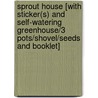 Sprout House [With Sticker(S) And Self-Watering Greenhouse/3 Pots/Shovel/Seeds And Booklet] door Ingrid Emerick