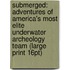 Submerged: Adventures Of America's Most Elite Underwater Archeology Team (Large Print 16Pt)