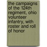 The Campaigns of the 124th Regiment, Ohio Volunteer Infantry, with Roster and Roll of Honor by G.W. B 1837 Lewis