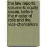 The Law Reports Volume 6; Equity Cases, Before the Master of Rolls and the Vice-Chancellors by Great Britain Court of Chancery