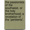 The Passionists of the Southwest, or the Holy Brotherhood; A Revelation of the 'Penitents'. door Alexander M. Darley