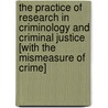 The Practice Of Research In Criminology And Criminal Justice [With The Mismeasure Of Crime] by Russell K. Schutt