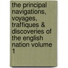 The Principal Navigations, Voyages, Traffiques & Discoveries of the English Nation Volume 1 by Richard Hakluyt