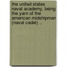 The United States Naval Academy, Being the Yarn of the American Midshipman (Naval Cadet) .. by Park Benjamin