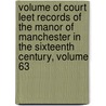 Volume of Court Leet Records of the Manor of Manchester in the Sixteenth Century, Volume 63 door Manchester Court-Leet
