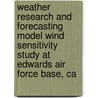 Weather Research And Forecasting Model Wind Sensitivity Study At Edwards Air Force Base, Ca door United States Government