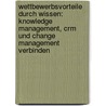 Wettbewerbsvorteile Durch Wissen: Knowledge Management, Crm Und Change Management Verbinden door Christian Sallach