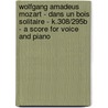 Wolfgang Amadeus Mozart - Dans Un Bois Solitaire - K.308/295b - A Score for Voice and Piano door Wolfgang Amadeus Mozart