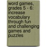 Word Games, Grades 5 - 6: Increase Vocabulary Through Fun and Challenging Games and Puzzles door Kathy Zaun