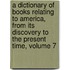 a Dictionary of Books Relating to America, from Its Discovery to the Present Time, Volume 7