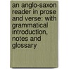 an Anglo-Saxon Reader in Prose and Verse: with Grammatical Introduction, Notes and Glossary by Henry Sweet