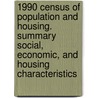 1990 Census of Population and Housing. Summary Social, Economic, and Housing Characteristics door United States Government