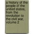 A History Of The People Of The United States, From The Revolution To The Civil War, Volume 2