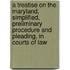 A Treatise on the Maryland, Simplified, Preliminary Procedure and Pleading, in Courts of Law