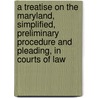 A Treatise on the Maryland, Simplified, Preliminary Procedure and Pleading, in Courts of Law door Samuel Tyler