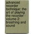 Advanced Recorder Technique: The Art of Playing the Recorder - Volume 2: Breathing and Sound